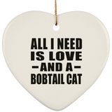 All I Need Is Love And A Bobtail Cat - Heart Ornament