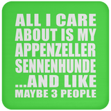 All I Care About Is My Appenzeller Sennenhunde - Drink Coaster