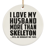 I Love My Husband More Than Skeleton - Circle Ornament