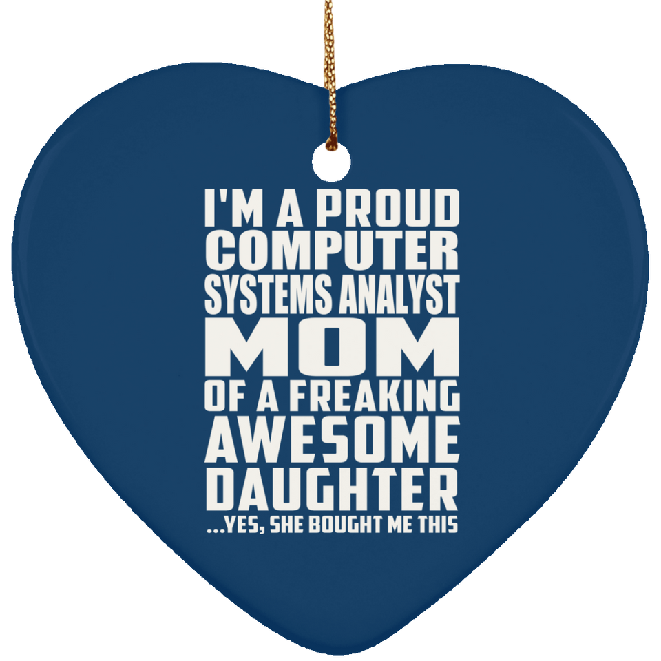 Proud Computer Systems Analyst Mom Of Awesome Daughter - Heart Ornament