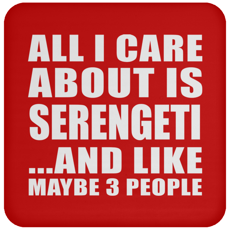 All I Care About Is Serengeti - Drink Coaster