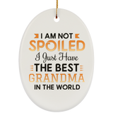 I Am Not Spoiled I Just Have The Best Grandma In The World - Oval Ornament