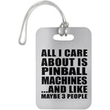 All I Care About Is Pinball Machines - Luggage Bag Tag