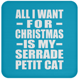 All I Want For Christmas Is My Serrade Petit Cat - Coaster