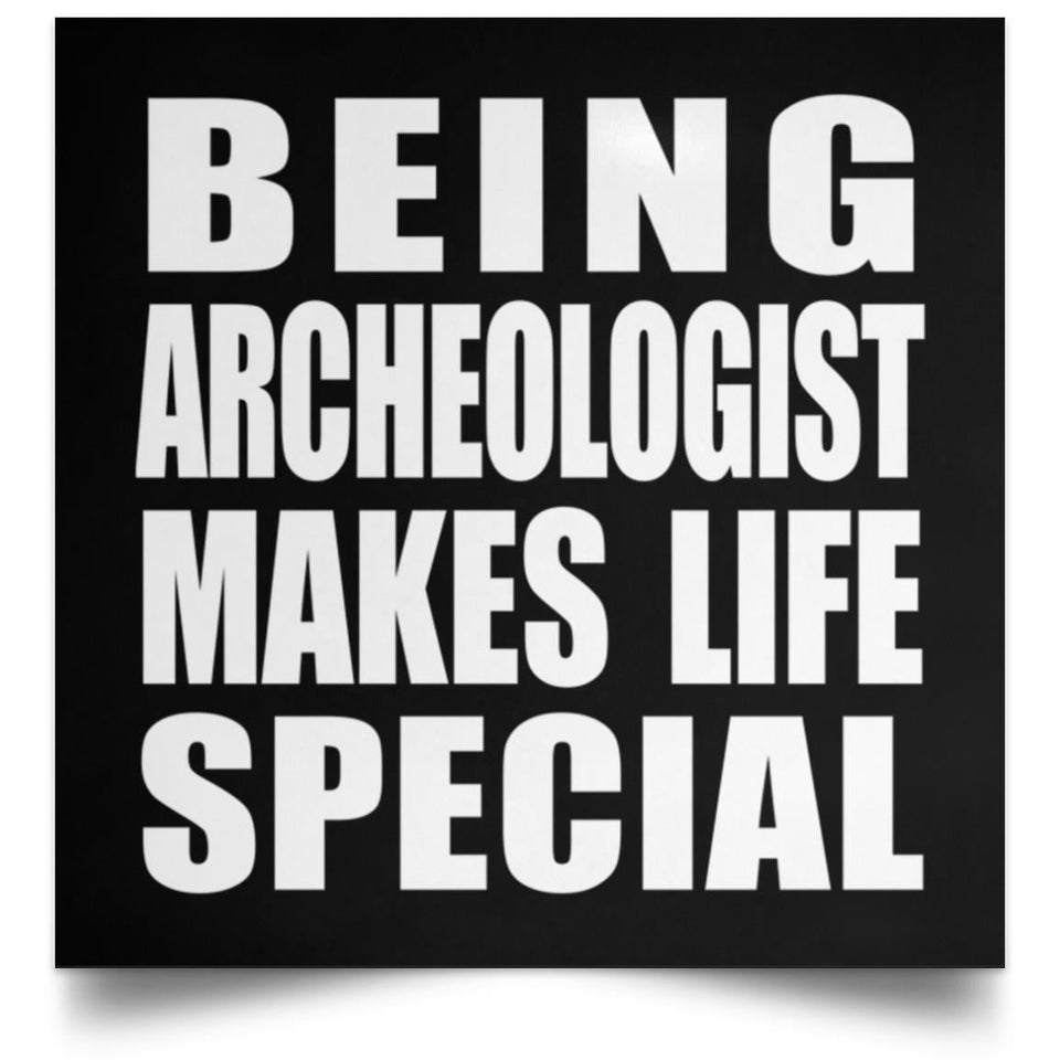 Being Archeologist Makes Life Special - Poster Square