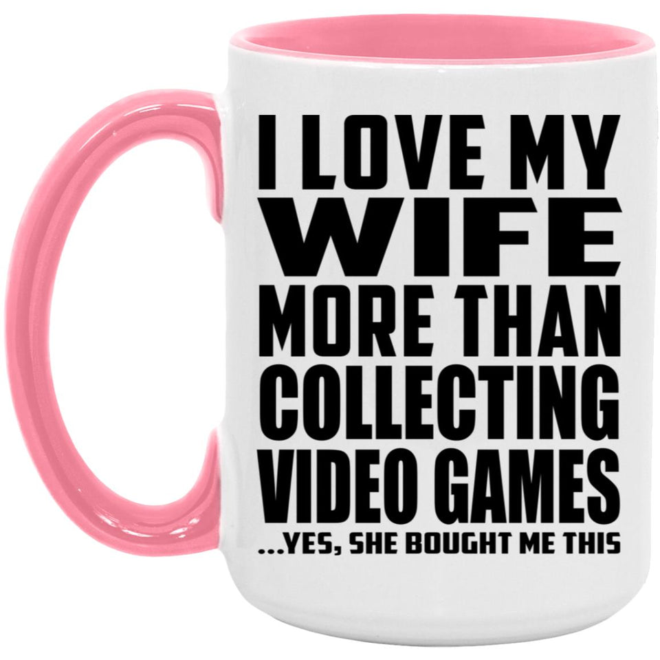 I Love My Wife More Than Collecting Video Games - 15oz Accent Mug Pink