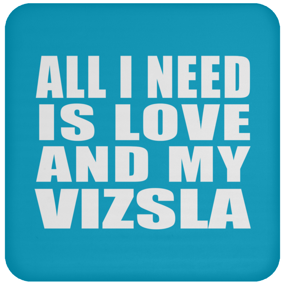 All I Need Is Love And My Vizsla - Drink Coaster