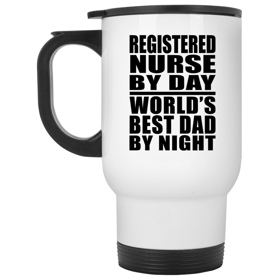 Registered Nurse By Day World's Best Dad By Night - White Travel Mug