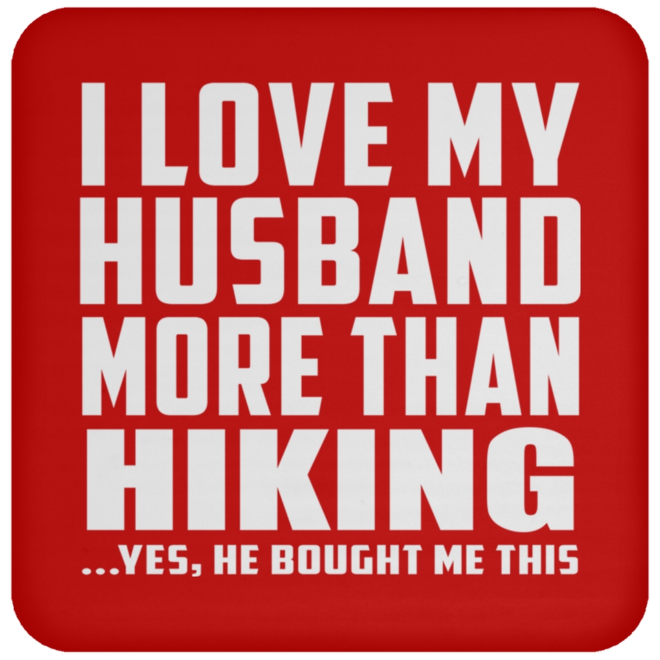 I Love My Husband More Than Hiking - Drink Coaster