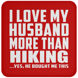 I Love My Husband More Than Hiking - Drink Coaster