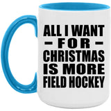 All I Want For Christmas Is More Field Hockey - 15oz Accent Mug Blue