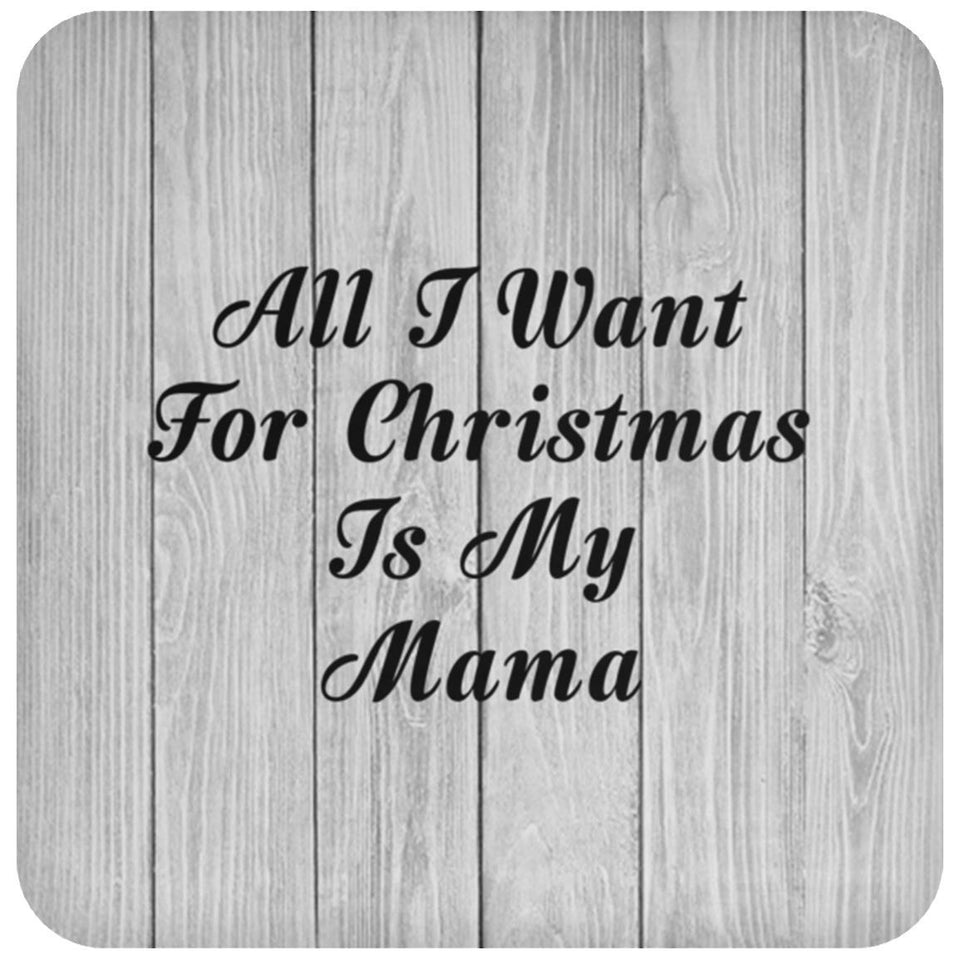 All I Want For Christmas Is My Mama - Drink Coaster F