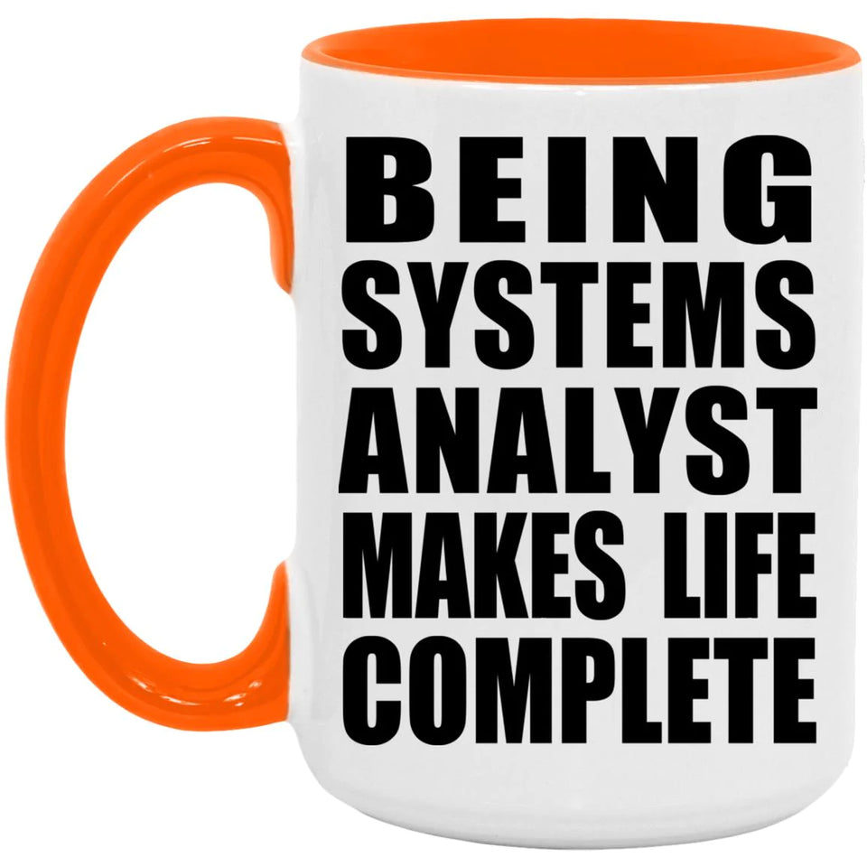 Being Systems Analyst Makes Life Complete - 15oz Accent Mug Orange
