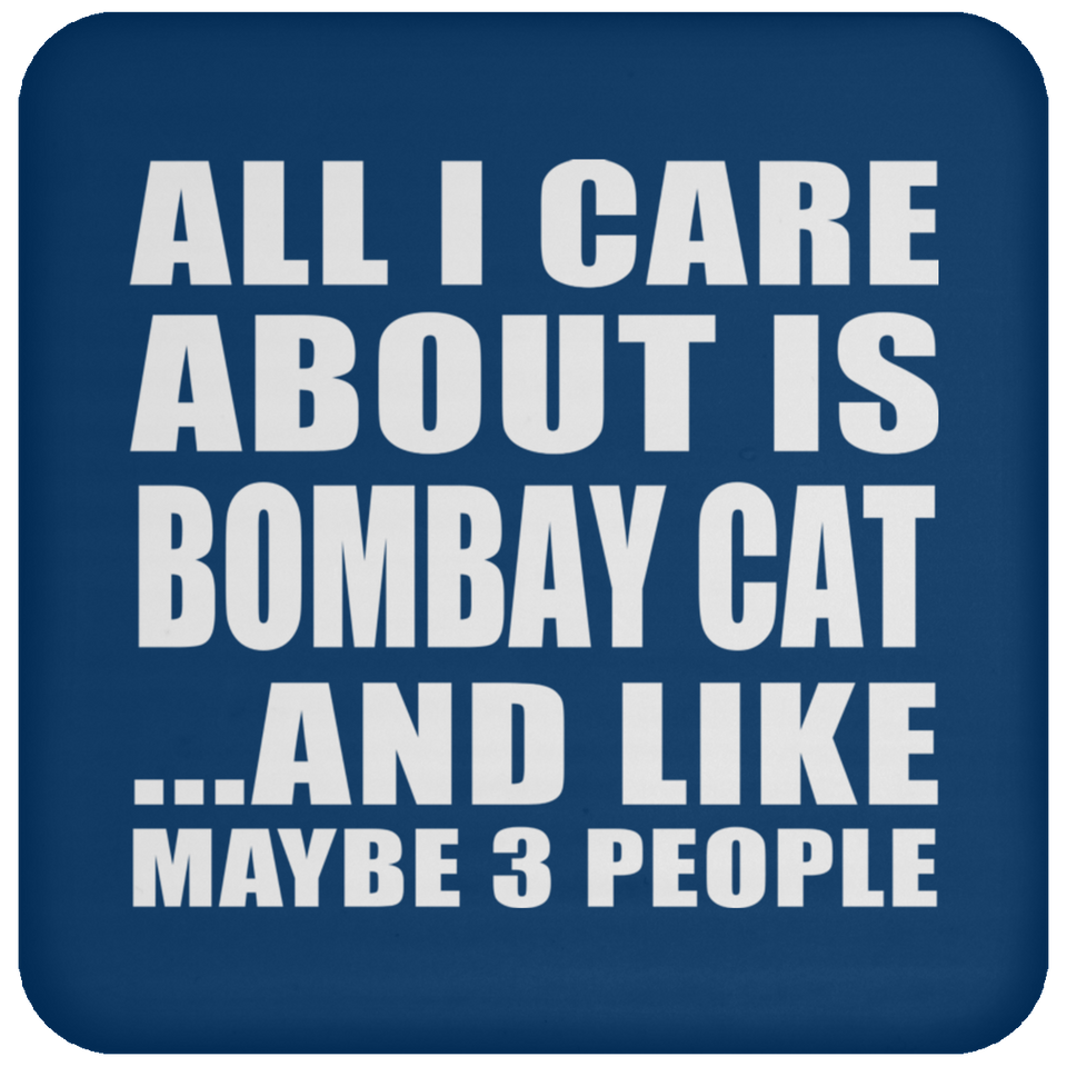 All I Care About Is Bombay Cat - Drink Coaster