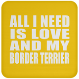 All I Need Is Love And My Border Terrier - Drink Coaster