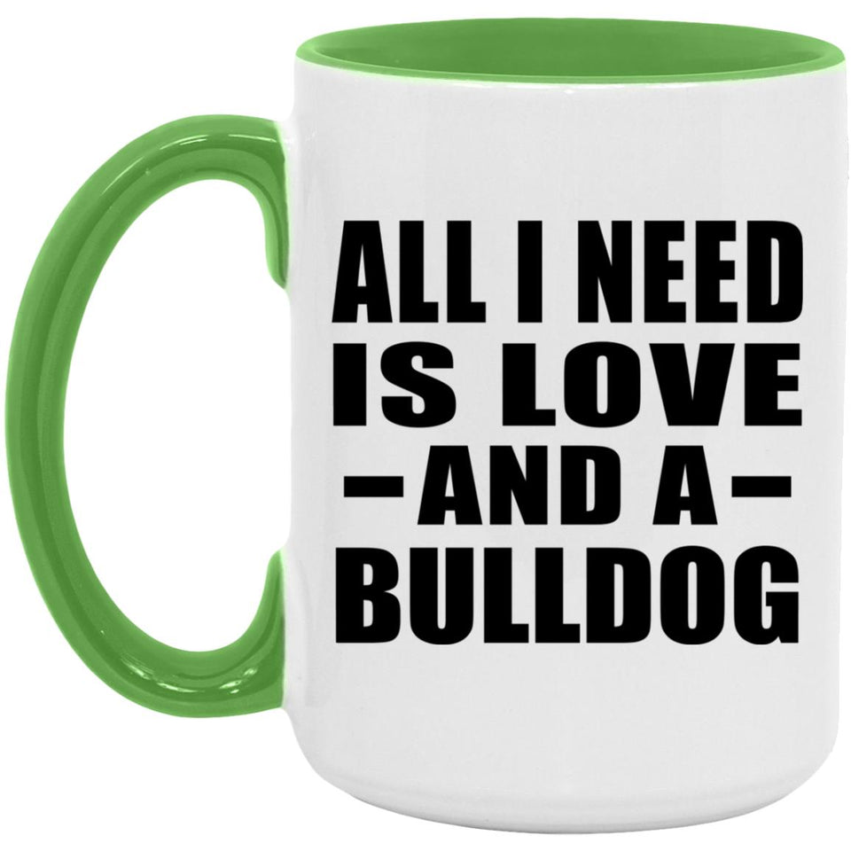 All I Need Is Love And A Bulldog - 15oz Accent Mug Green