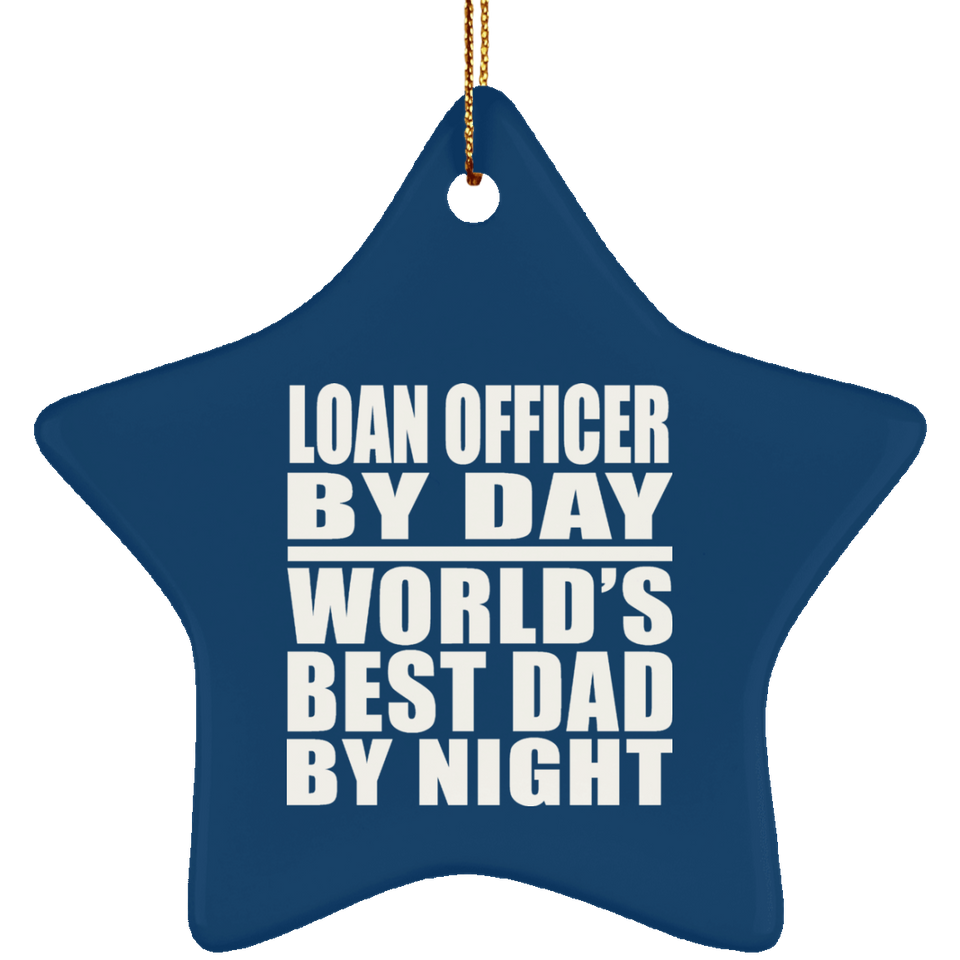 Loan Officer By Day World's Best Dad By Night - Star Ornament