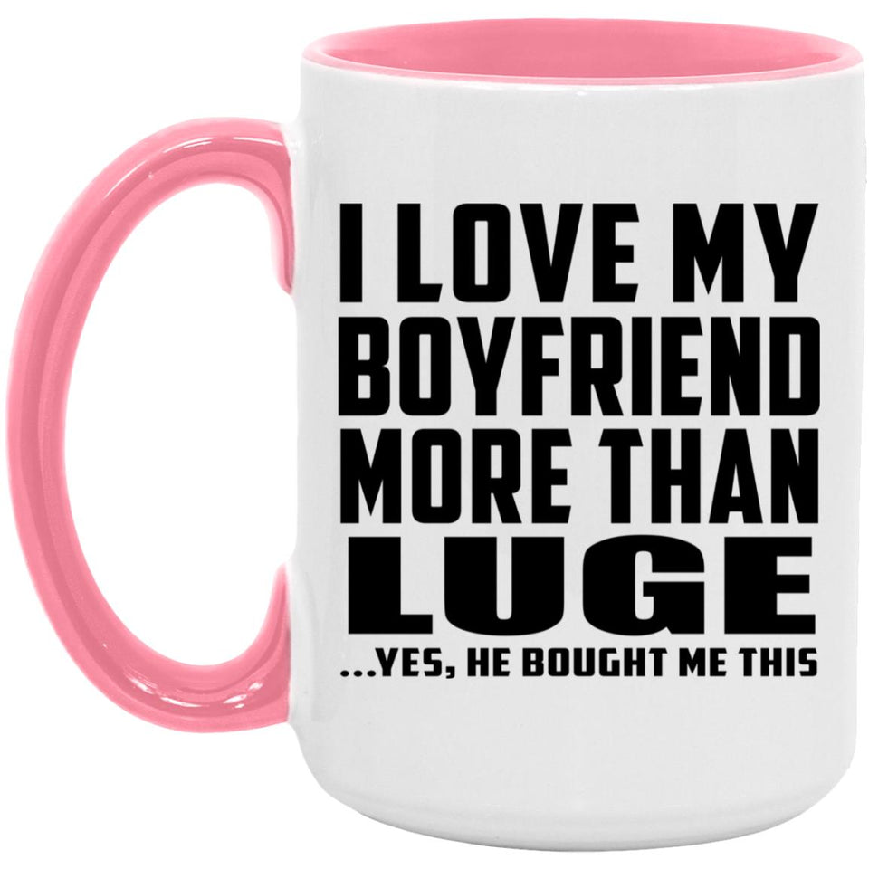 I Love My Boyfriend More Than Luge - 15oz Accent Mug Pink