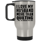 I Love My Husband More Than Quilting - Silver Travel Mug