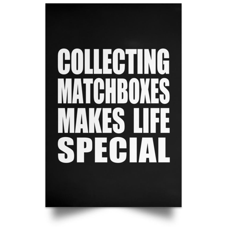 Collecting Matchboxes Makes Life Special - Poster Portrait