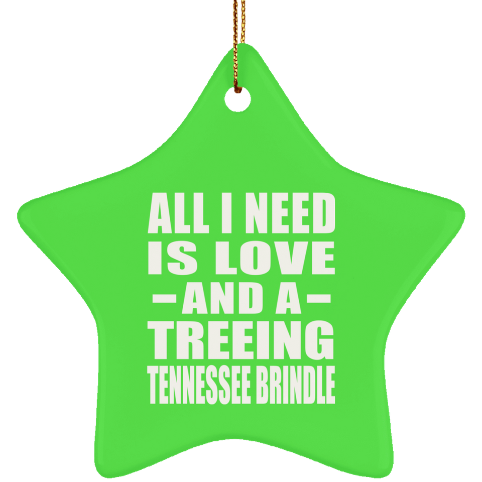 All I Need Is Love And A Treeing Tennessee Brindle - Star Ornament