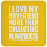I Love My Boyfriend More Than Collecting Knives - Drink Coaster