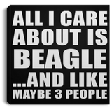 All I Care About Is Beagle - Canvas Square