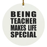 Being Teacher Makes Life Special - Circle Ornament