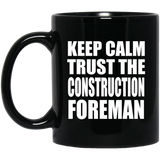 Keep Calm and Trust The Construction Foreman - 11oz Coffee Mug Black