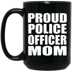 Proud Police Officer Mom - 15oz Coffee Mug Black