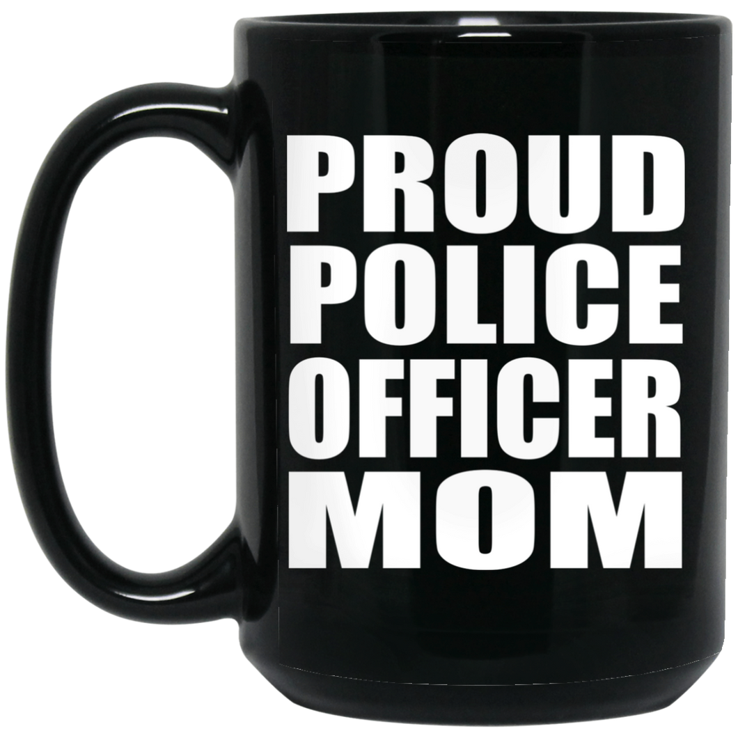 Proud Police Officer Mom - 15oz Coffee Mug Black