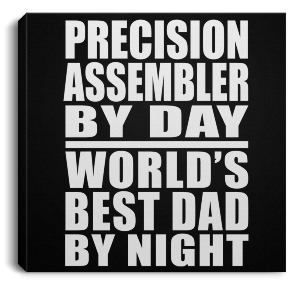 Precision Assembler By Day World's Best Dad By Night - Canvas Square
