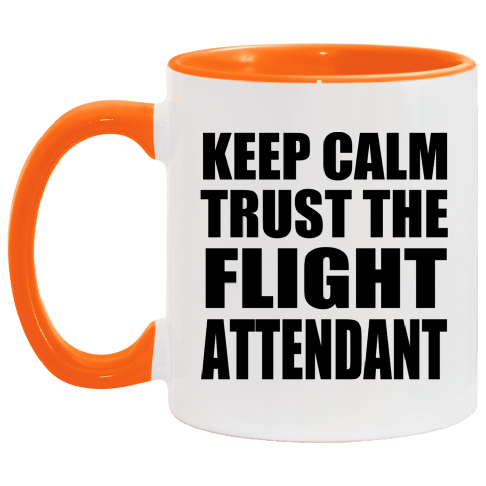 Keep Calm and Trust The Flight Attendant - 11oz Accent Mug Orange