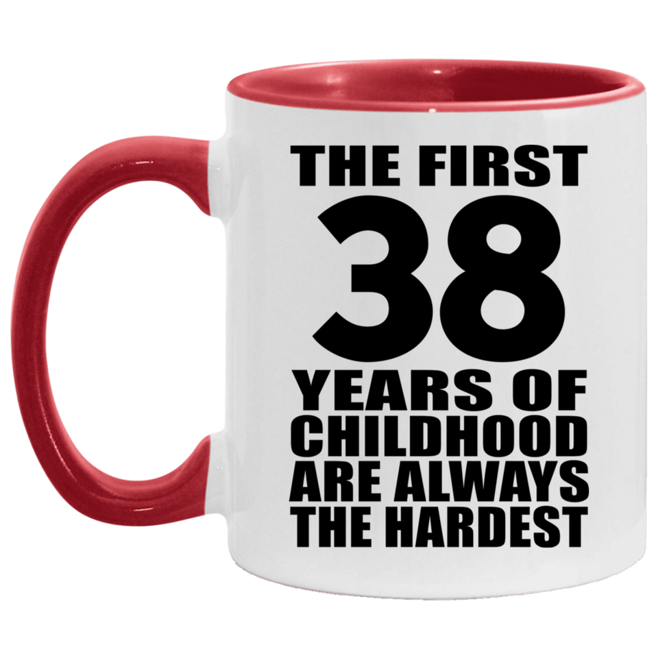38th Birthday First 38 Years of Childhood Are The Hardest - 11oz Accent Mug Red