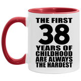 38th Birthday First 38 Years of Childhood Are The Hardest - 11oz Accent Mug Red