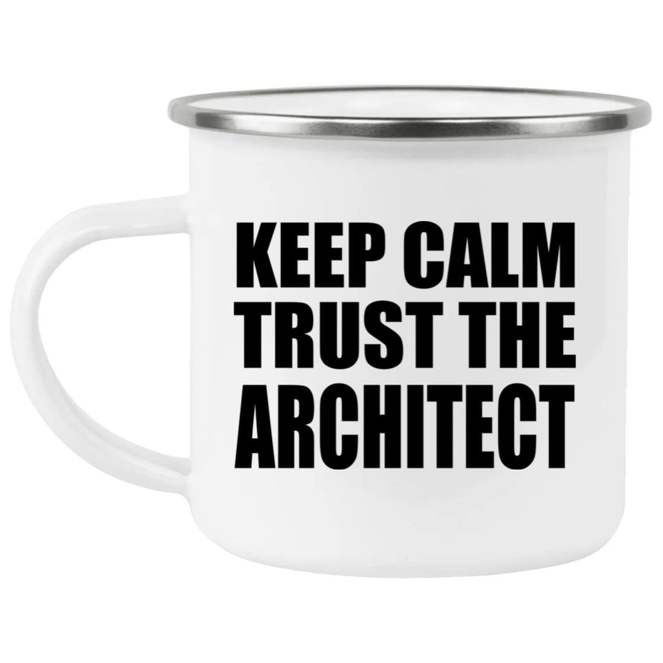 Keep Calm and Trust The Architect - 12oz Camping Mug
