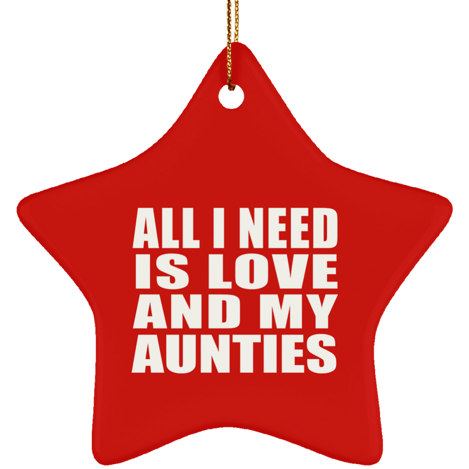All I Need Is Love And My Aunties - Star Ornament