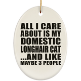 All I Care About Is My Domestic Longhair Cat - Oval Ornament
