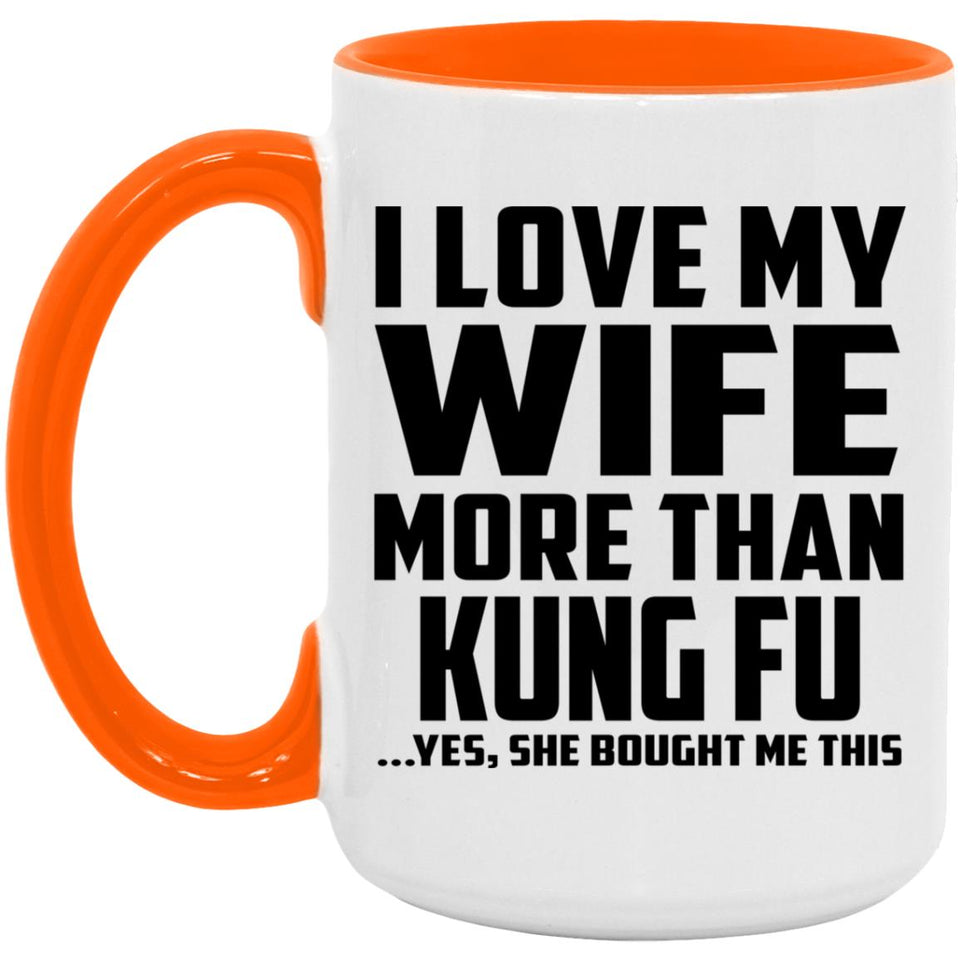 I Love My Wife More Than Kung Fu - 15oz Accent Mug Orange