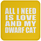 All I Need Is Love And My Dwarf Cat - Drink Coaster