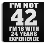 42nd Birthday I'm Not 42 I'm 18 With 24 Years Experience - Canvas Square
