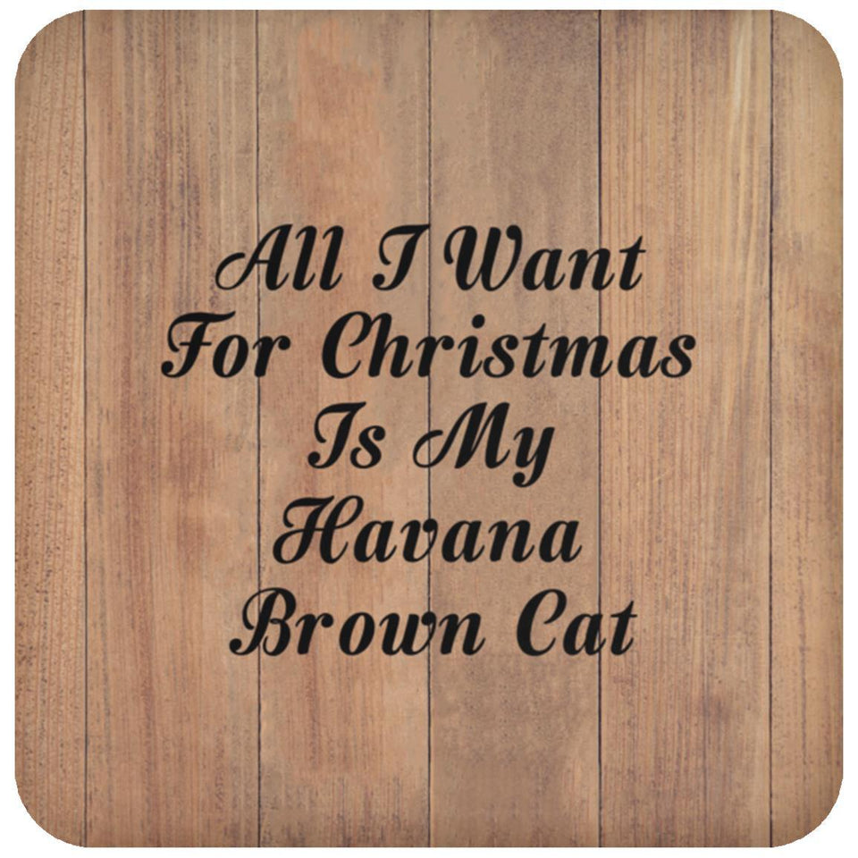All I Want For Christmas Is My Havana Brown Cat - Drink Coaster C
