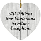 All I Want For Christmas Is More Saxophone - Heart Ornament F