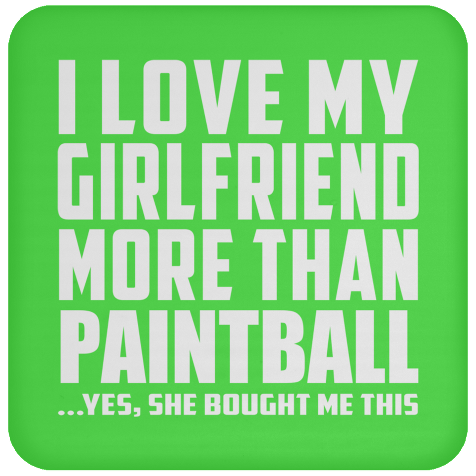 I Love My Girlfriend More Than Paintball - Drink Coaster