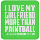 I Love My Girlfriend More Than Paintball - Drink Coaster