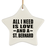 All I Need Is Love And A St. Bernard - Star Ornament