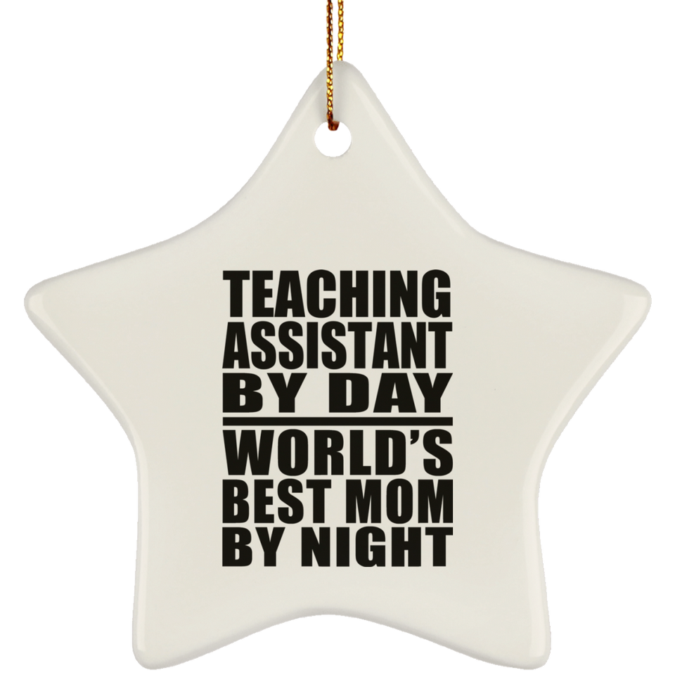Teaching Assistant By Day World's Best Mom By Night - Star Ornament