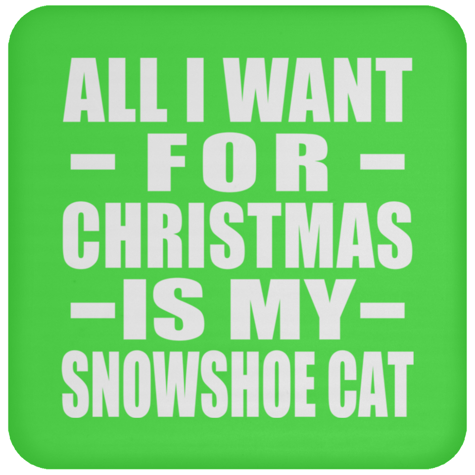 All I Want For Christmas Is My Snowshoe Cat - Coaster