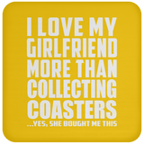I Love My Girlfriend More Than Collecting Coasters - Drink Coaster