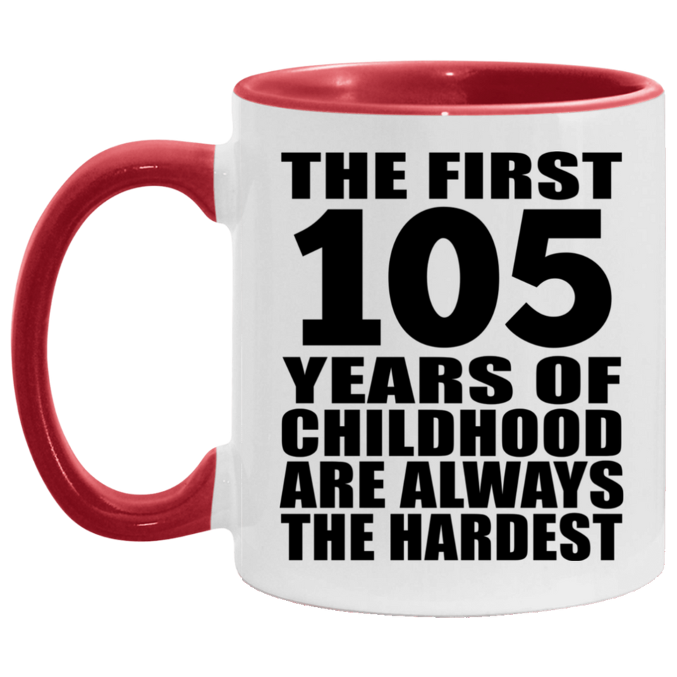 105th Birthday First 105 Years of Childhood Are The Hardest - 11oz Accent Mug Red